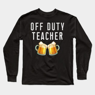 Off Duty Teacher Beer Stein Mugs Long Sleeve T-Shirt